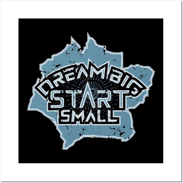 Dream Big Start Small Wall Art by T-Shirt Attires